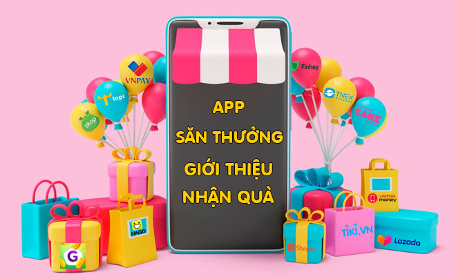 Top app săn thưởng, giới thiệu nhận tiền uy tín