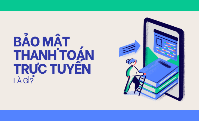 Bảo mật giao dịch thanh toán trực tuyến