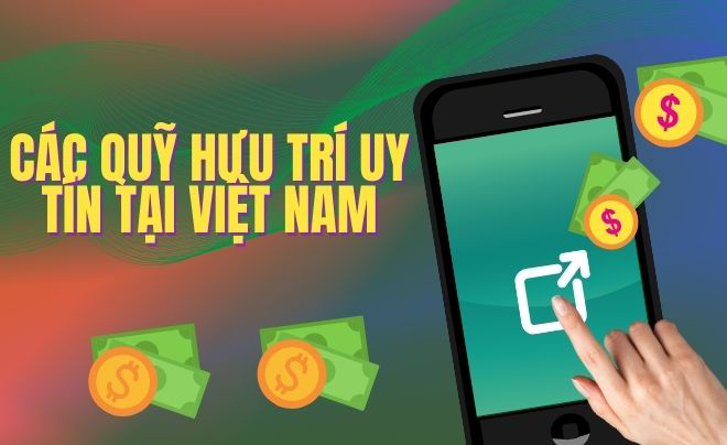 Các quỹ hưu trí uy tín tại Việt Nam