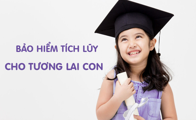 bảo hiểm tích lũy cho tương lai của con