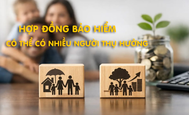 Có thể có nhiều người thụ hưởng trong 1 hợp đồng bảo hiểm - TOPI