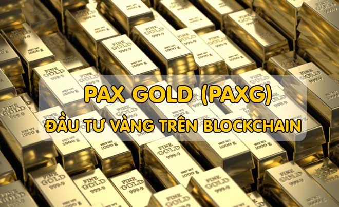 Pax Gold - Giải pháp đầu tư vàng trên nền tảng blockchain