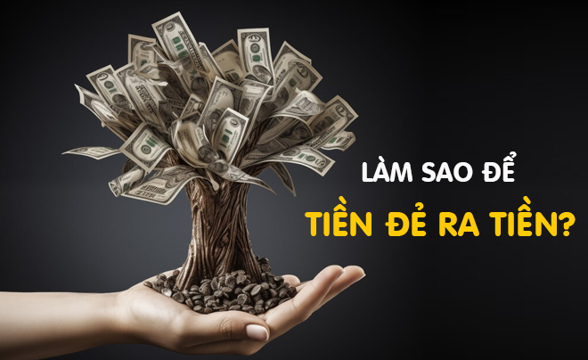 Làm sao để tiền đẻ ra tiền