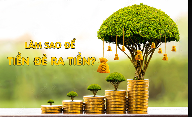 Làm sao để tiền đẻ ra tiền