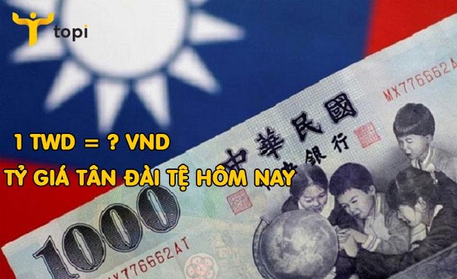 Tỷ giá Tân đài tệ Đài Loan chuyển sang việt nam đồng
