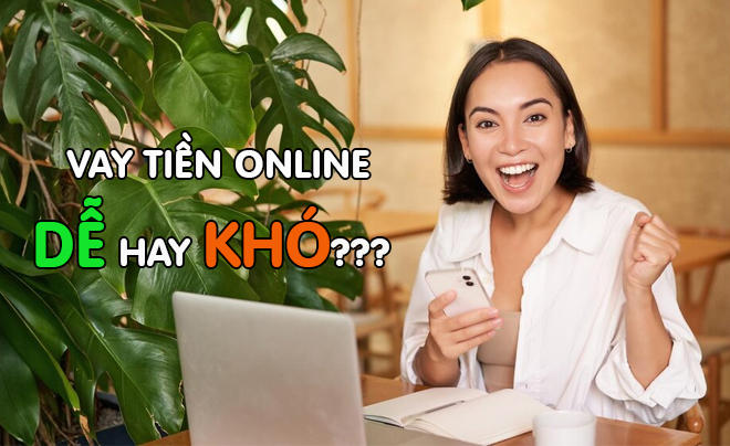 Vay tiền online có khó không