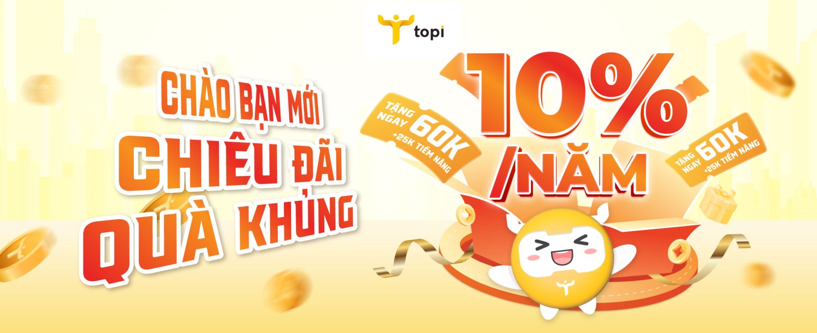 CHÀO BẠN MỚI RINH TRỌN QUÀ KHỦNG - TẶNG NGAY 60.000 VNĐ - TOPI