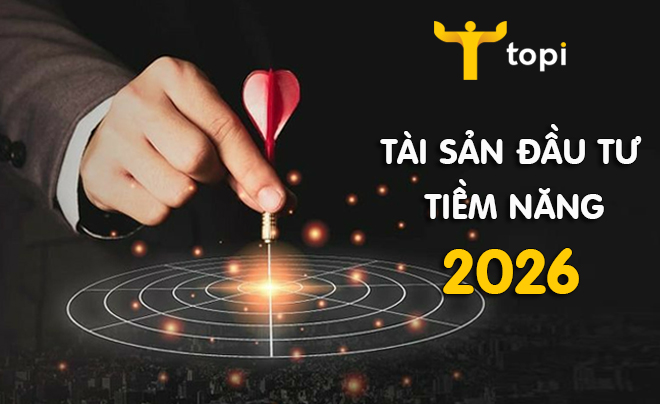 Năm 2026 nên đầu tư vào lớp tài sản nào? - TOPI