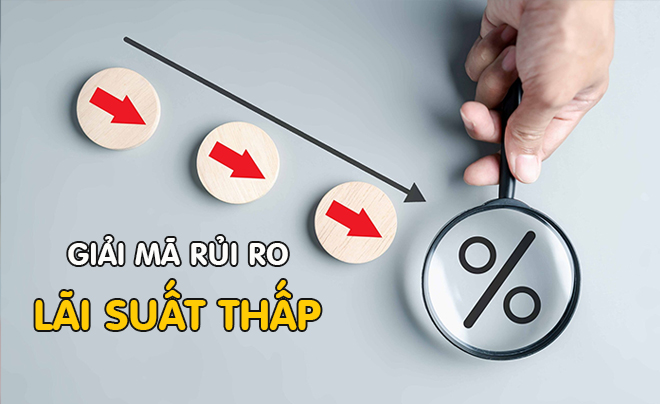 Nhà đầu tư cần hiểu những rủi ro khi lãi suất thấp - TOPI