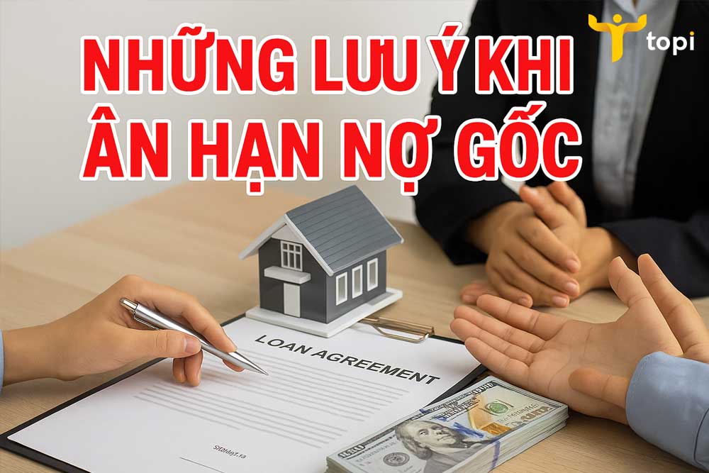 Những lưu ý khi ân hạn nợ gốc - TOPI