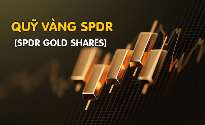 SPDR là một trong những quỹ ETF vàng lớn nhất thế giới - TOPI