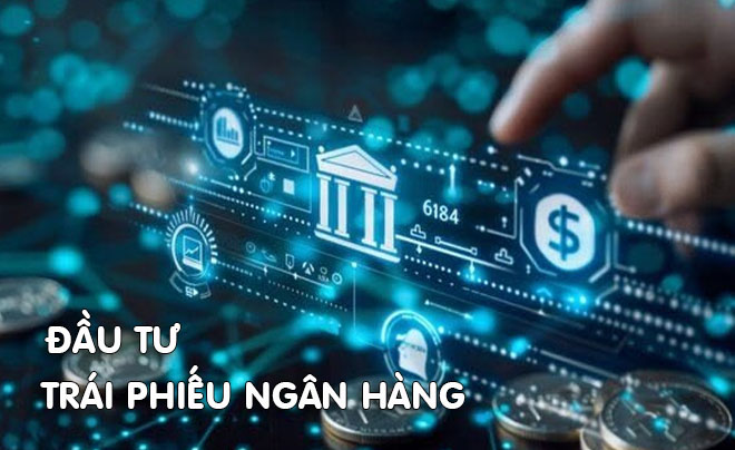 Tìm hiểu về đầu tư trái phiếu ngân hàng - TOPI