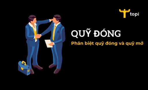 Quỹ đóng là gì? Phân biệt quỹ đóng và quỹ mở