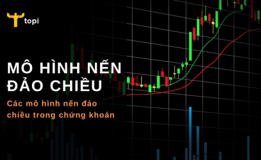 Mô hình nến đảo chiều là gì? Các mô hình nến đảo chiều trong chứng khoán