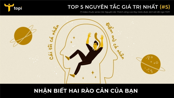 TOP 5 NGUYÊN TẮC GIÁ TRỊ NHẤT CỦA RAY DALIO #5: NHẬN BIẾT HAI RÀO CẢN CỦA BẠN