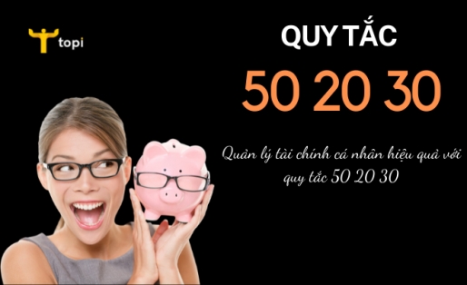 Quản lý tài chính cá nhân hiệu quả với quy tắc 50 20 30