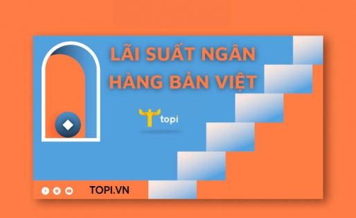 Lãi suất ngân hàng Bản Việt cập nhật mới nhất hôm nay