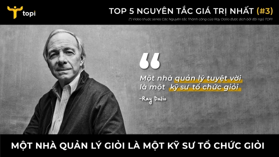 TOP 5 NGUYÊN TẮC GIÁ TRỊ NHẤT CỦA RAY DALIO #3: MỘT NHÀ QUẢN LÝ GIỎI LÀ MỘT KỸ SƯ TỔ CHỨC GIỎI