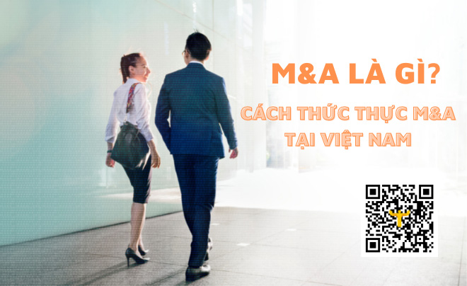 M&A là gì? Cách thức thực hiện thương vụ M&A tại Việt Nam