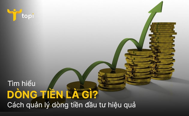 Dòng tiền là gì? Cách quản lý dòng tiền đầu tư hiệu quả