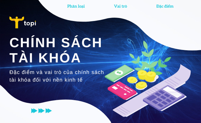 Chính sách tài khóa là gì? Đặc điểm và vai trò đối với nền kinh tế