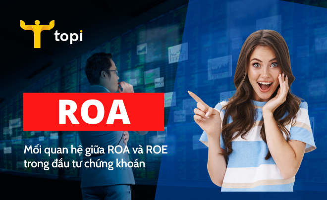 ROA là gì? Mối quan hệ giữa ROA và ROE trong đầu tư chứng khoán