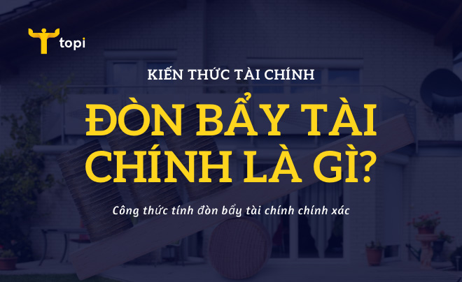Đòn bẩy tài chính là gì? Công thức tính đòn bẩy tài chính chính xác