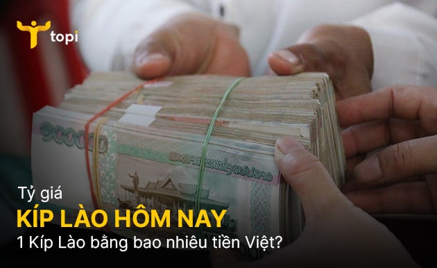 1 Kíp Lào bằng bao nhiêu tiền Việt? Tỷ giá mới nhất hôm nay
