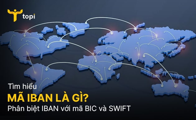 Mã IBAN là gì? Phân biệt IBAN với mã BIC và SWIFT
